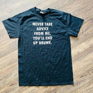 New Take Advice From Me, You'll End Up Drunk Haha Gag Shirt Medium New